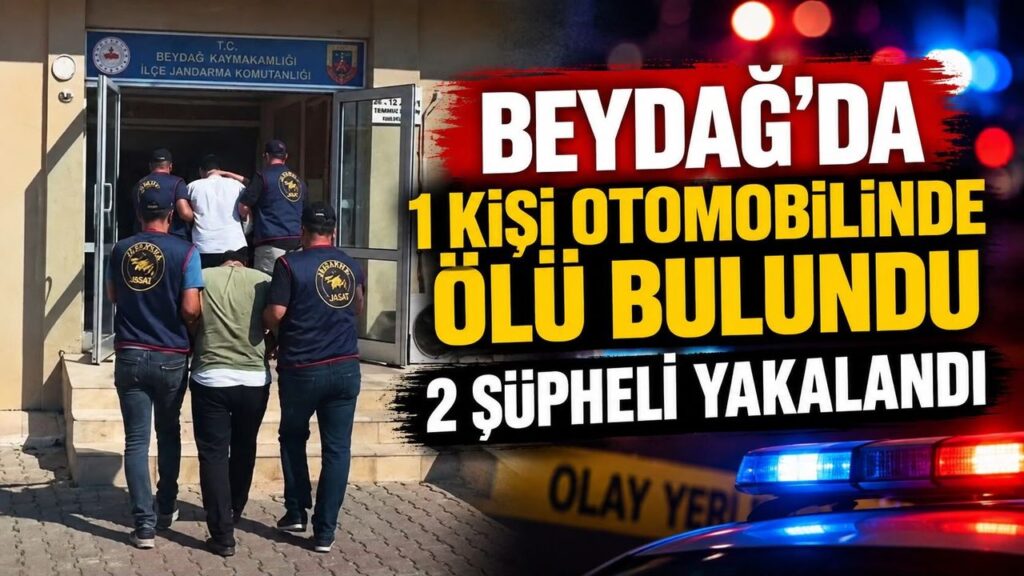 Beydağ’da 1 kişi otomobilinde ölü bulundu 2 Şüpheli Yakalandı