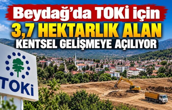 Beydağ’da TOKİ için 3,7 hektarlık alan kentsel gelişmeye açılıyor