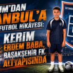 Bodrum’dan İstanbul’a Uzanan Futbol Hikâyesi: Kerim Erdem Baba, Başakşehir FK Altyapısında