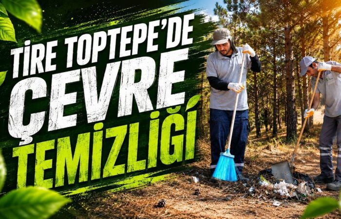 Tire Toptepe Ve Atatürk Ormanı'nda Büyük Çevre Temizliği Hareketi
